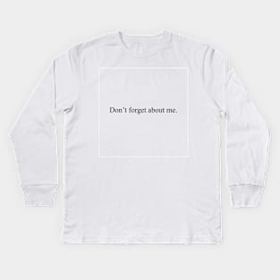 Don't forget about me Kids Long Sleeve T-Shirt